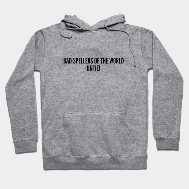 Clever - Bad Spellers Of The World Untie - Funny Joke Statement Humor Slogan Hoodie by sillyslogans